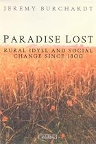 Paradise Lost: Rural Idyll and Social Change Since 1800 (International Library of Historical Studies)