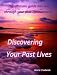 Discovering Your Past Lives: The Best Book on Reincarnation You'll Ever Read... in This Lifetime!