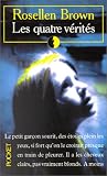 Les quatre vérités par Rosellen Brown Les quatre vérités par Brown