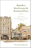 Ranches, Rowhouses & Railroad Flats: American Homes: How They Shape Our Landscape and Neighborhoods