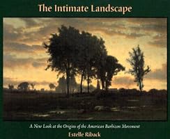 The Intimate Landscape: A New Look at the Origins of the American Barbizon Movement