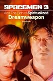 The Spacemen 3 and the Birth of Spiritualized Dreamweapon