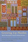 Growing up Muslim : Muslim college students in America tell their life stories
