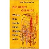 Die sieben Getreide. Nahrung f�r den Menschenvon "Udo Renzenbrink"