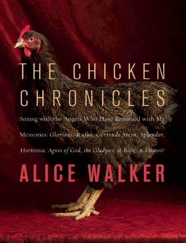 New Pr The Chicken Chronicles: Sitting with the Angels Who Have Returned with My Memories: Glorious, Rufus, Gertrude Stein, Splendor, Hortensia, Agne