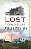 Lost Towns of Eastern Michigan