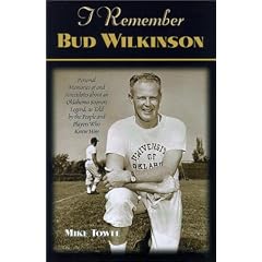 I Remember Bud Wilkinson: Personal Memories and Anecdotes about an Oklahoma Soonerslegend as Told by the People and Players Who Knew Him (I Remember Series)