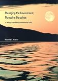Managing the Environment, Managing Ourselves: A History of American Environmental Policy