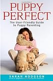 PuppyPerfect: The user-friendly guide to puppy parenting (Howell Dog Book of Distinction)