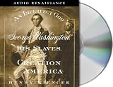 An Imperfect God: George Washington, His Slaves, and the Creation of America