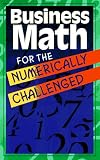 Business Math for the Numerically Challenged