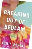 Breaking Out of Bedlam: A Novel