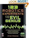 123 Robotics Experiments for the Evil Genius
