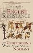 The English Resistance: The Underground War Against the Normans