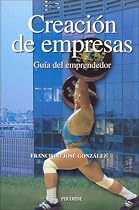 Creacion de empresas. Guia del emprendedor (EMPRESA Y GESTION) (Spanish Edition)