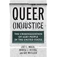 Queer (In)Justice: The Criminalization of LGBT People in the United States