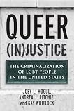 Queer (In)Justice: The Criminalization of LGBT People in the United States (Queer Action / Queer Ideas)
