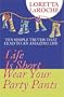 Life Is Short--Wear Your Party Pants: Ten Simple Truths That Lead to an Amazing Life