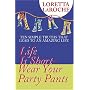 Life Is Short--Wear Your Party Pants: Ten Simple T&hellip by Loretta Laroche