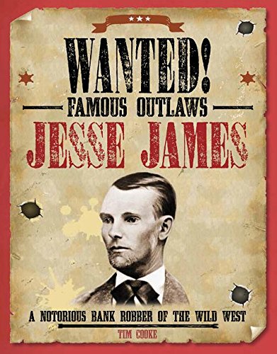 Jesse James: A Notorious Bank Robber of the Wild West (Wanted! Famous Outlaws)