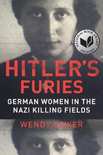 Hitler's Furies: German Women in the Nazi Killing Fields: Wendy Lower: 9780547863382: Amazon.com: Books