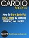 Cardio Secrets: How To Burn 50% More Body Fat by W