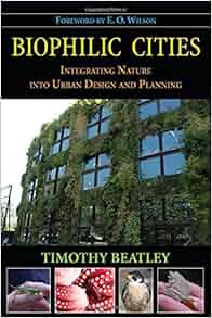 Biophilic Cities: Integrating Nature into Urban Design and Planning