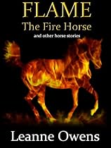 Click to Download Free Kindle Book -> Flame The Fire Horse and Other Horse Stories
