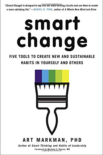 Smart Change: Five Tools to Create New and Sustainable Habits in Yourself and Others