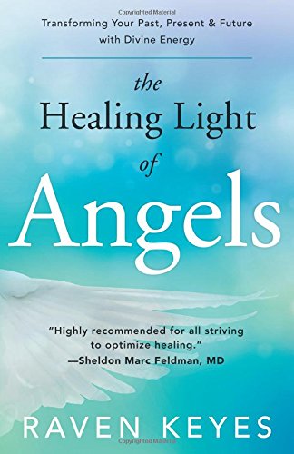 The Healing Light of Angels: Transforming Your Past, Present & Future with Divine Energy