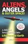 Aliens, Angels & Outer Space! A Biblical Investigation into Life Beyond Earth