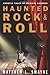Haunted Rock & Roll: Ghostly Tales of Musical Legends
