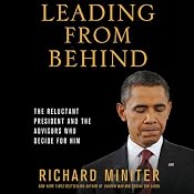 Leading from Behind: The Reluctant President and the Advisors Who Decide for Him | [Richard Miniter]