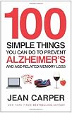 100 Simple Things You Can Do To Prevent Alzheimers: and Age-Related Memory Loss