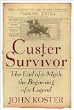 Custer Survivor: The end of a myth--the beginning of a legend