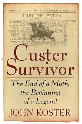 Custer Survivor:The End of a Myth, the Beginning of a Legend