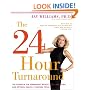 The 24-Hour Turnaround: The Formula for Permanent Weight Loss, Anti-Aging, and Optimal Health--Starting Today