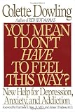 Image of You Mean I Don't Have to Feel This Way?: New Help for Depression, Anxiety, and Addiction