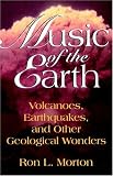 Music Of The Earth: Volcanoes, Earthquakes, And Other Geological Wonders