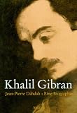 Khalil Gibran. Eine Biografie.