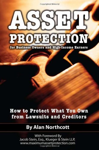Asset Protection for Business Owners and High-Income Earners: How to Protect What You Own from Lawsuits and Creditors