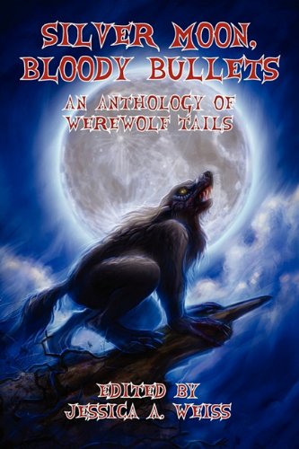 Silver Moon, Bloody Bullets: An Anthology of Werewolf Tails