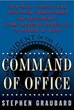 Command of Office: How War, Secrecy, And Deception Transformed the Presidency, from Theodore Roosevelt to George W. Bush