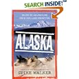 Alaska: Tales of Adventure from the Last Frontier by Spike Walker