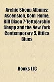 Archie Shepp Albums: Ascension, Goin Home, Bill Dixon 7-Tette-Archie Shepp and the New York Contemporary 5, Attica Blues