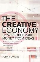 The Creative Economy: How People Make Money from Ideas