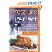 Pressure Perfect: Two Hour Taste in Twenty Minutes Using Your Pressure Cooker