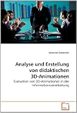 Analyse und Erstellung von didaktischen 3D-Animationen: Evaluation von 3D-Animationen in der Informationsverarbeitung (German Edition)