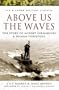 ABOVE US THE WAVES: The Story of Midget Submarines and Human Torpedoes (Pen & Sword Military Classics)