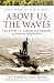 Search : ABOVE US THE WAVES: The Story of Midget Submarines and Human Torpedoes (Pen & Sword Military Classics)